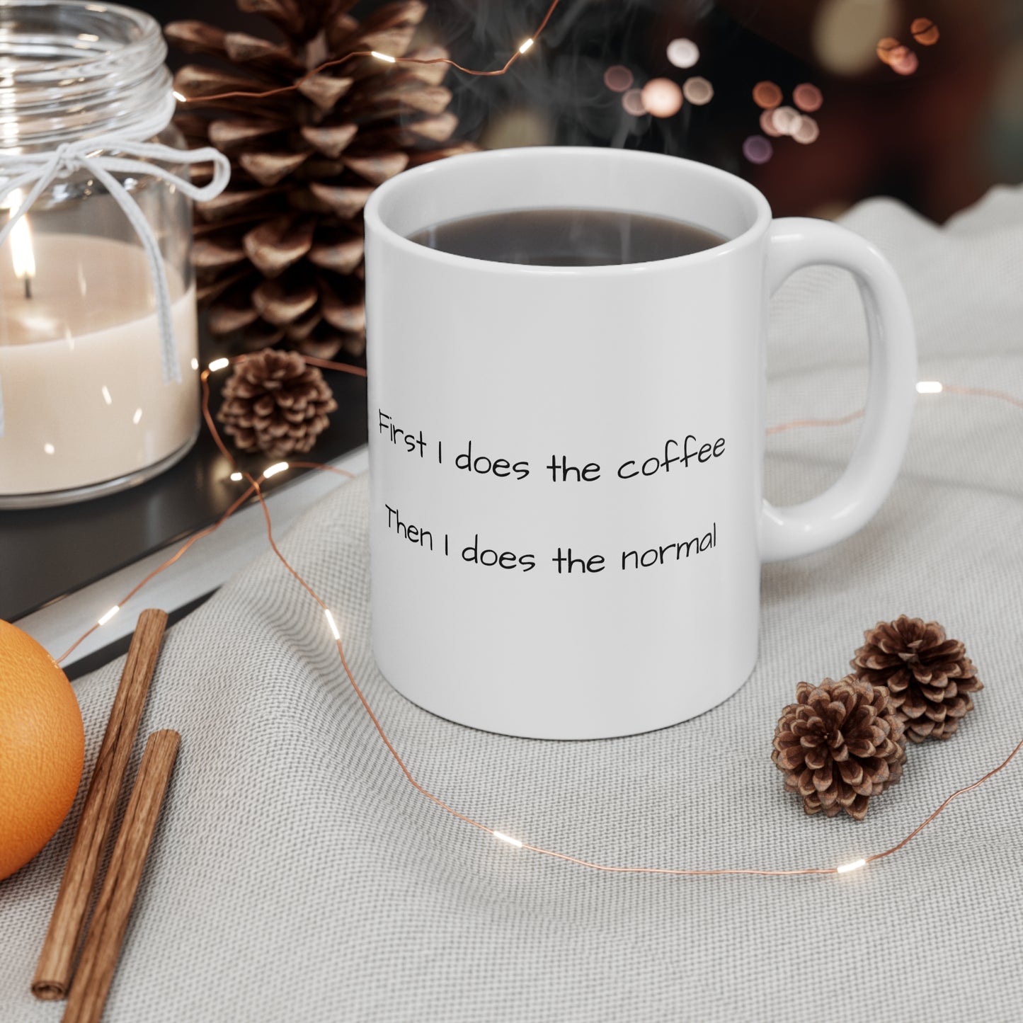 "First I Does the Coffee, Then I does the Normal" White Ceramic Mug, 330ml (11oz)
