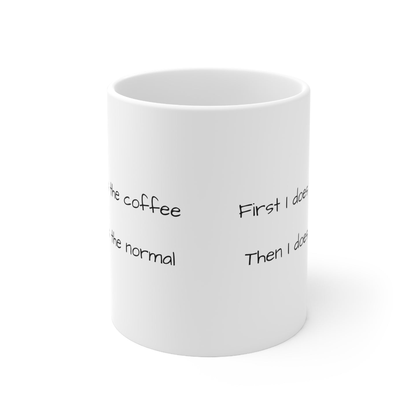 "First I Does the Coffee, Then I does the Normal" White Ceramic Mug, 330ml (11oz)