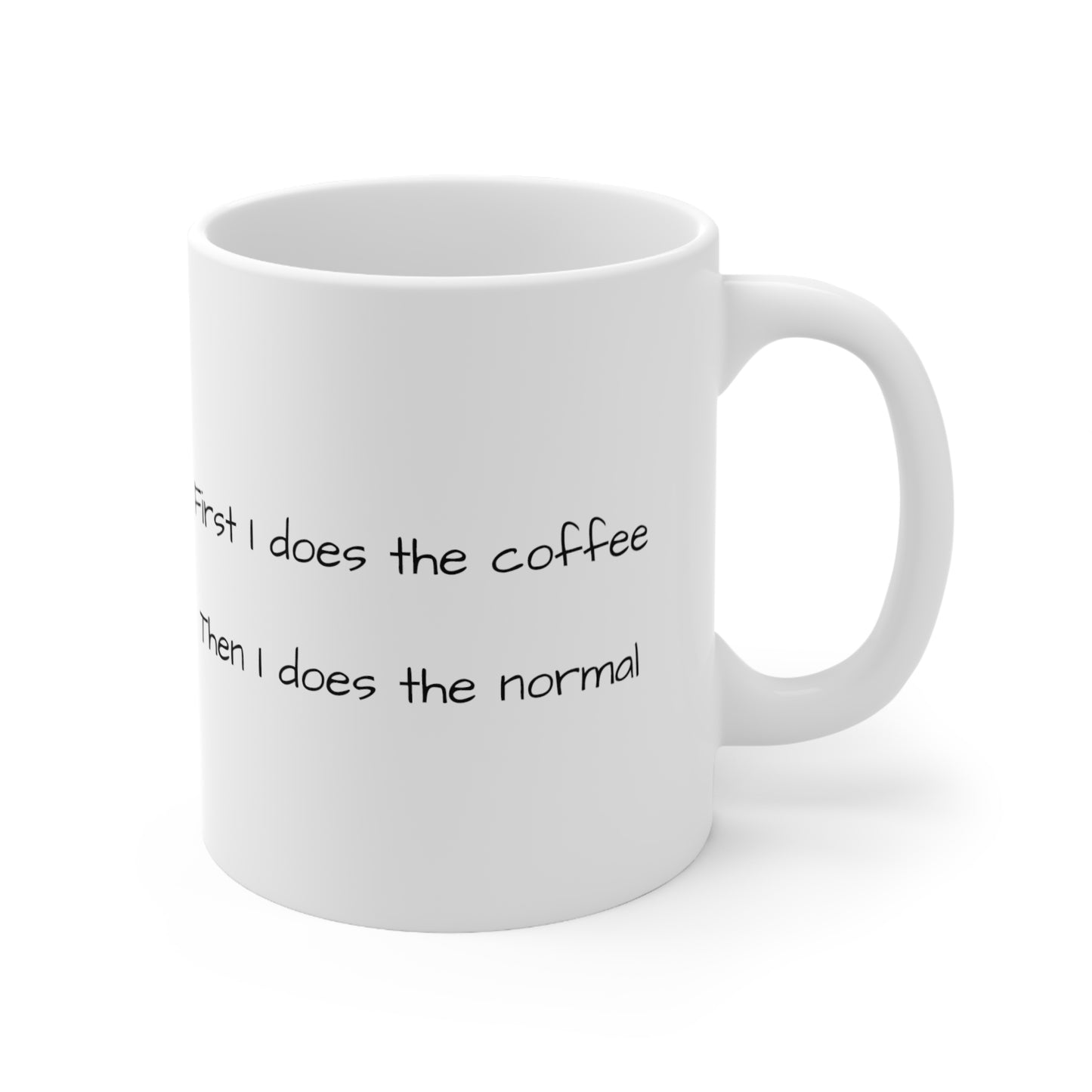 "First I Does the Coffee, Then I does the Normal" White Ceramic Mug, 330ml (11oz)
